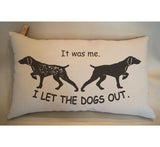 German Shorthaired Pointer Gifts Pillow "It was me. I Let the Dogs Out." GSP gifts Decorative pillow Dog Mom Gift sofa pillow